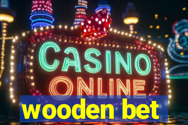 wooden bet