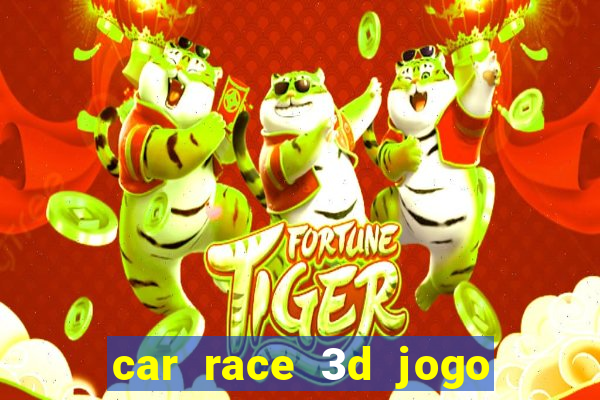 car race 3d jogo de carros