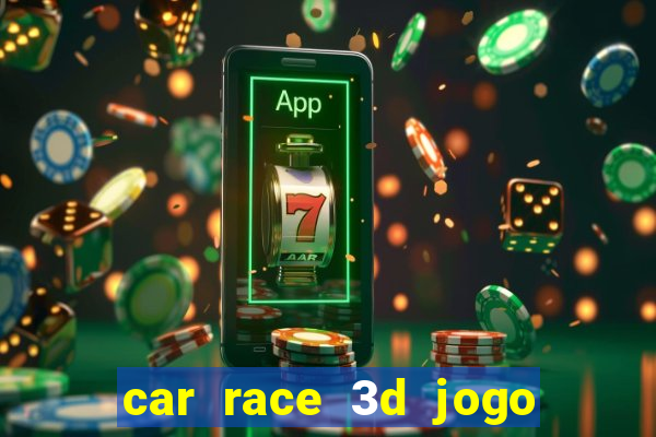 car race 3d jogo de carros