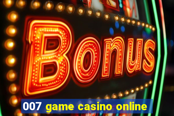 007 game casino online