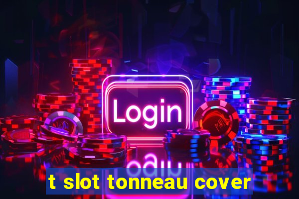 t slot tonneau cover