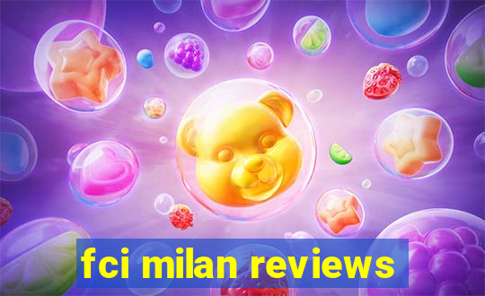 fci milan reviews