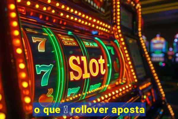 o que 茅 rollover aposta