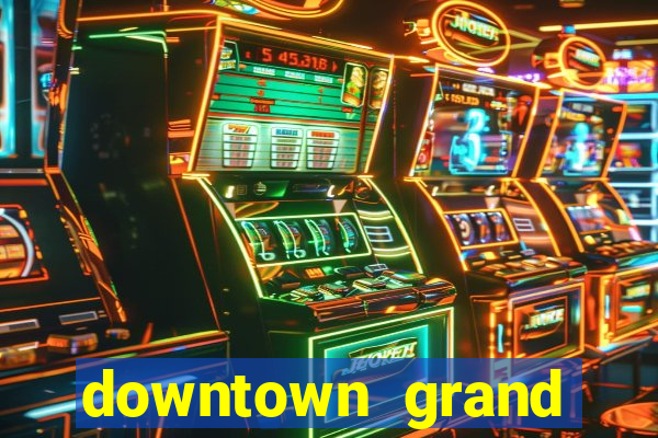 downtown grand hotel and casino vegas