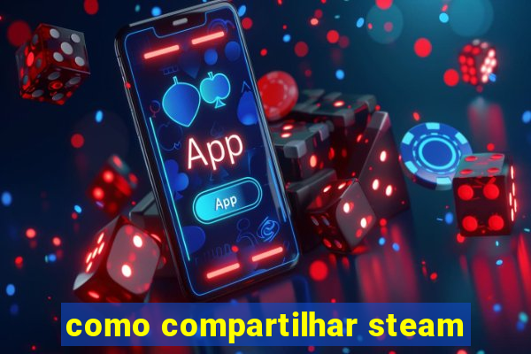 como compartilhar steam