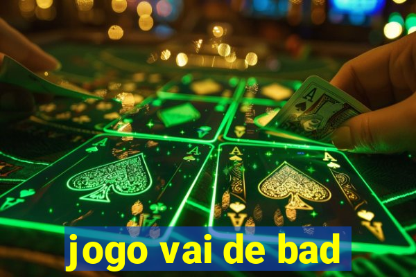 jogo vai de bad