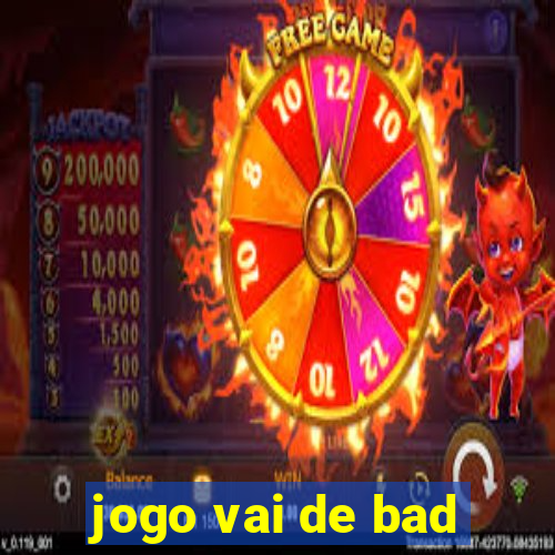 jogo vai de bad