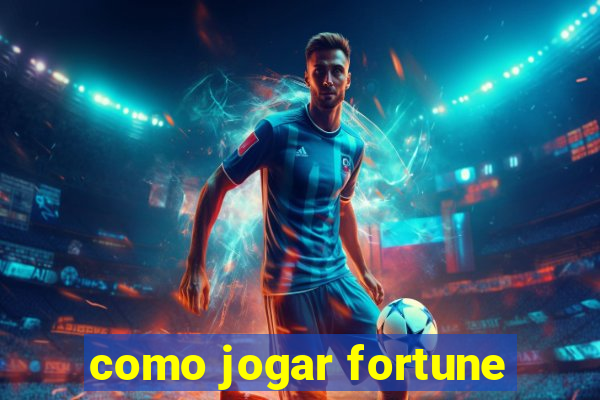 como jogar fortune