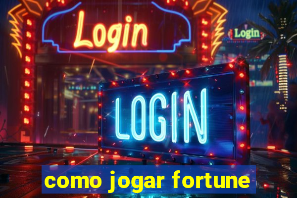 como jogar fortune