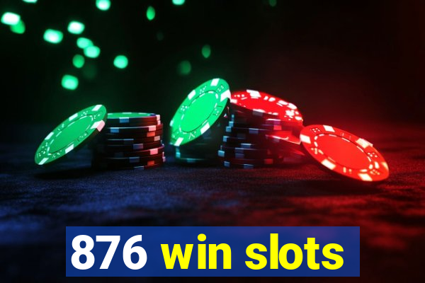 876 win slots