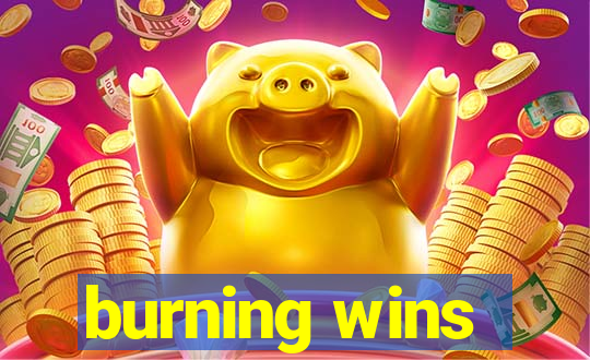 burning wins