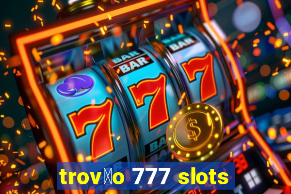 trov茫o 777 slots