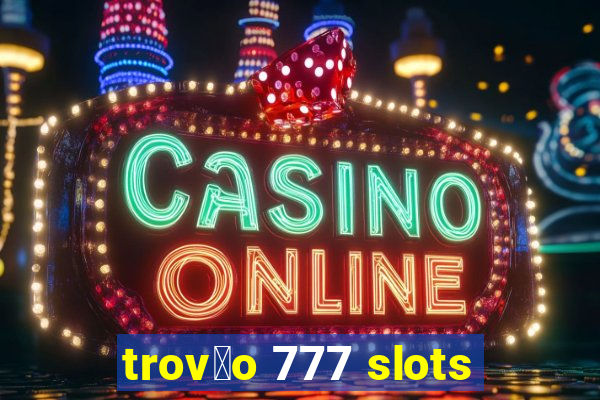 trov茫o 777 slots