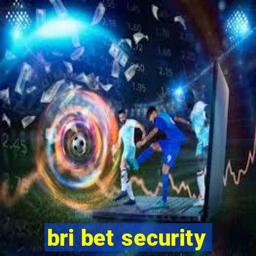 bri bet security