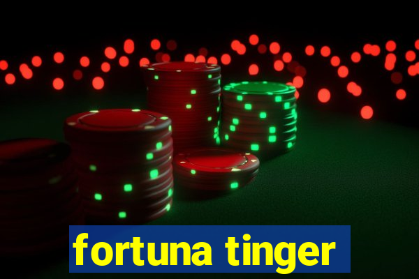 fortuna tinger