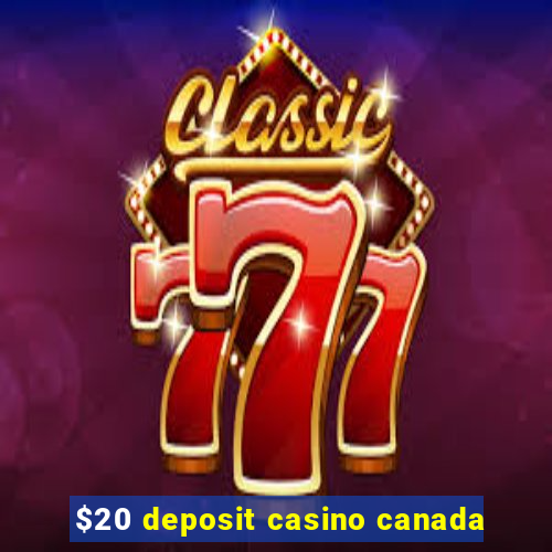 $20 deposit casino canada