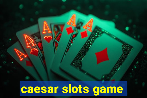 caesar slots game