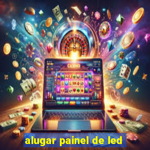 alugar painel de led