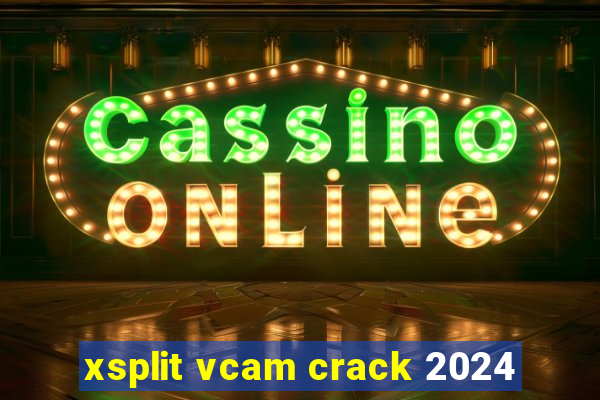 xsplit vcam crack 2024