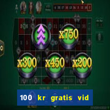 100 kr gratis vid registrering casino 2018