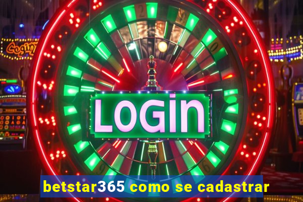 betstar365 como se cadastrar