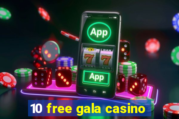 10 free gala casino