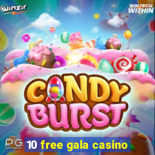 10 free gala casino