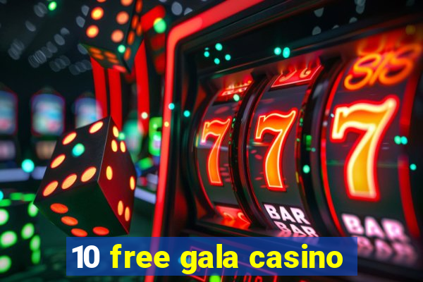 10 free gala casino