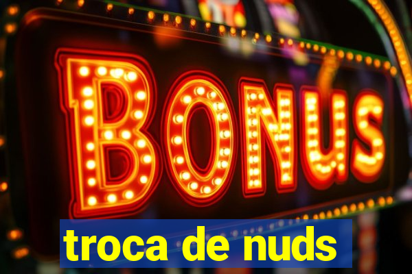 troca de nuds