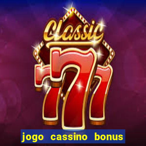 jogo cassino bonus de cadastro