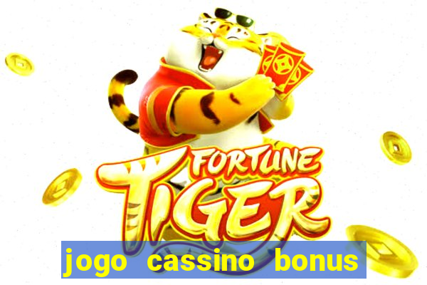 jogo cassino bonus de cadastro