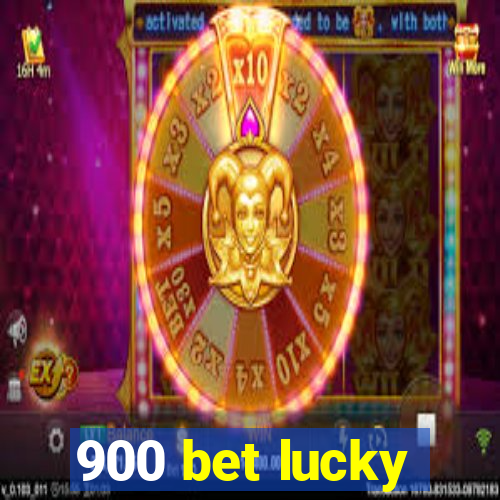 900 bet lucky