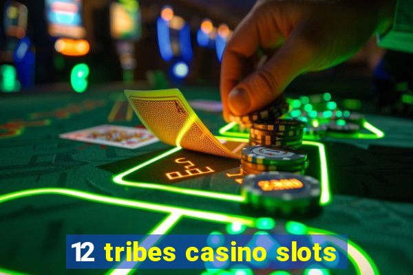 12 tribes casino slots