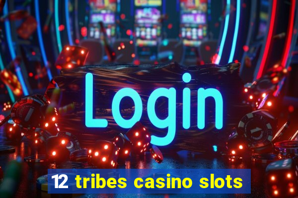 12 tribes casino slots