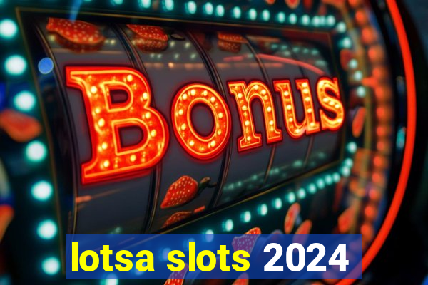 lotsa slots 2024