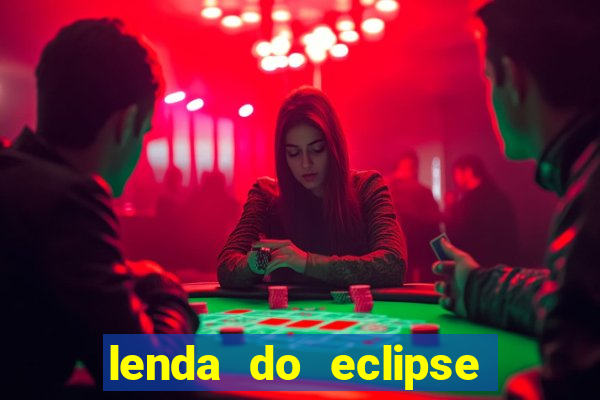 lenda do eclipse sol e lua