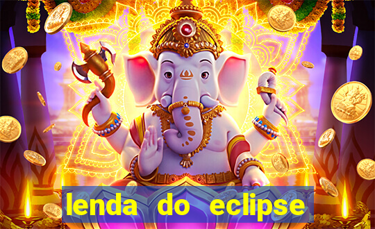 lenda do eclipse sol e lua