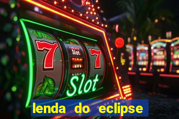 lenda do eclipse sol e lua