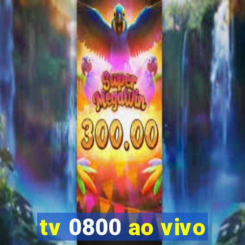 tv 0800 ao vivo