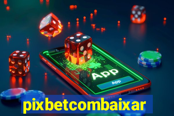 pixbetcombaixar