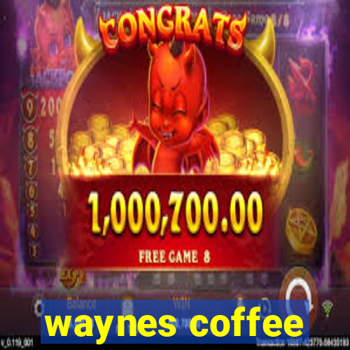 waynes coffee