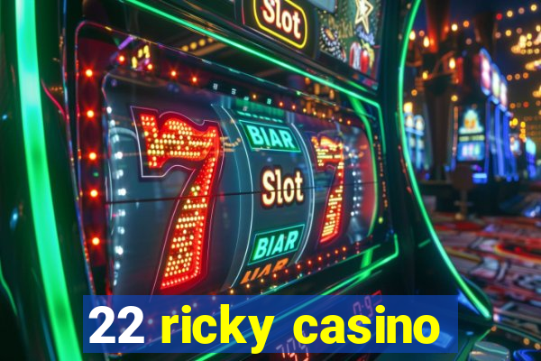 22 ricky casino