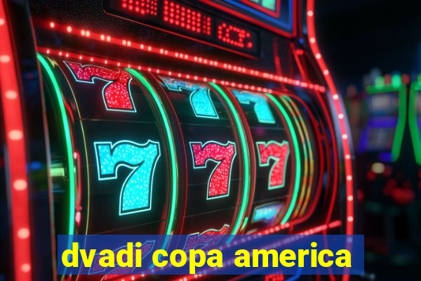 dvadi copa america