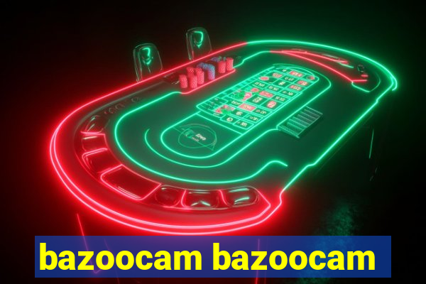 bazoocam bazoocam