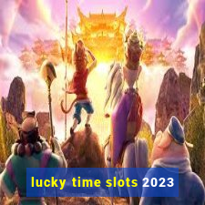 lucky time slots 2023