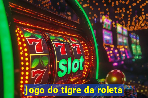 jogo do tigre da roleta