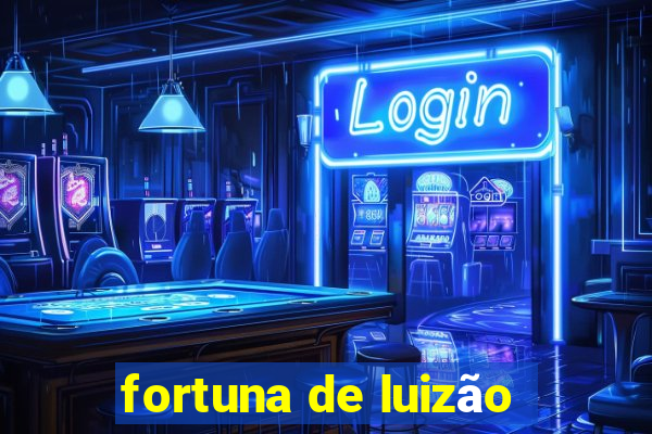 fortuna de luizão