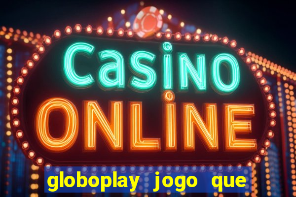 globoplay jogo que mudou a história