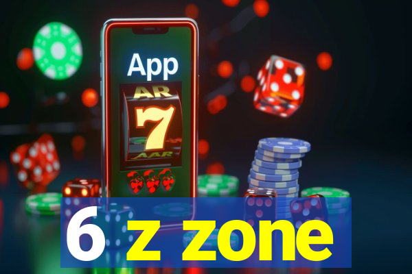 6 z zone