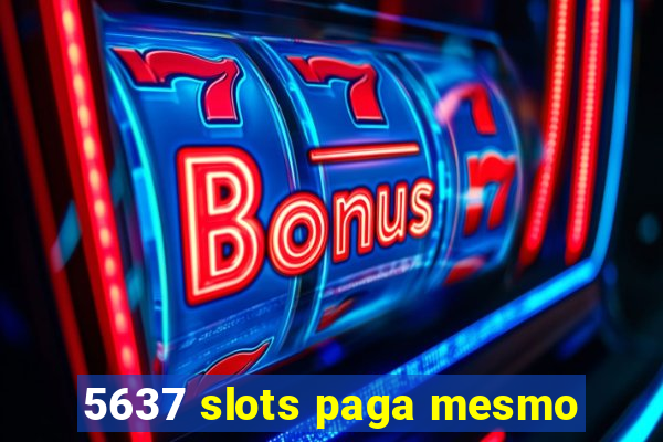 5637 slots paga mesmo